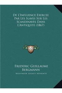 De L'Influence Exercee Par Les Slaves Sur Les Scandinaves Dans L'Antiquite (1867)