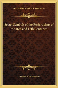 Secret Symbols of the Rosicrucians of the 16th and 17th Centuries