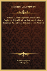 Henrici Et Jani Hoogeveen Carmina Illius Elegiacum, Hujus Heroicum, Referens Orationem Soaemidis Ad Matronas Romanas de Sexu Muliebri (1771)