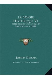 La Savoie Historique V1: Pittoresque Statistique Et Biographique (1854)