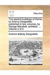 The Ancient Buildings of Rome; By Antony Desgodetz