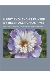 Happy England as Painted by Helen Allingham, R.W.S