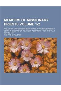 Memoirs of Missionary Priests; And Other Catholics of Both Sexes, That Have Suffered Death in England on Religious Accounts, from the Year 1577 to 168