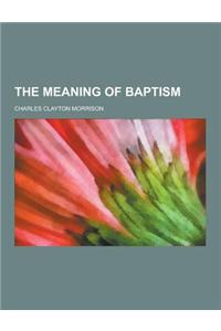 The Meaning of Baptism
