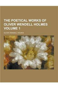 The Poetical Works of Oliver Wendell Holmes Volume 1