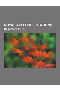 Royal Air Force Stations in Norfolk: RAF West Raynham, RAF Coltishall, RAF Sculthorpe, RAF Hardwick, RAF Horsham St Faith, RAF Shipdham, RAF Hethel, R