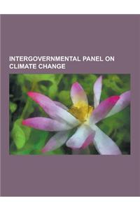 Intergovernmental Panel on Climate Change: Criticism of the Ipcc Fourth Assessment Report, Ipcc Fifth Assessment Report, Ipcc First Assessment Report,