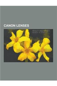 Canon Lenses: Canon Ef-S Lenses, Canon Ef Lenses, Canon Fd Lenses, Canon FL Lenses, Canon L-Series Lenses, Canon Kit Lenses, Canon E