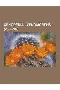 Xenopedia - Xenomorphs (Aliens): Purebred Xeno, Transbreed Aliens, Xenomorph Individuals, Xenomorph Variants, Facehugger, Praetorian Facehugger, Queen