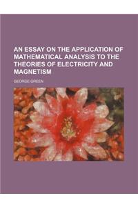 An Essay on the Application of Mathematical Analysis to the Theories of Electricity and Magnetism