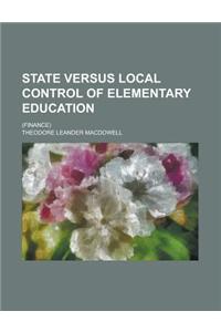 State Versus Local Control of Elementary Education; (Finance)