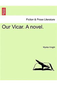 Our Vicar. a Novel.