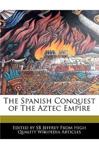 The Spanish Conquest of the Aztec Empire