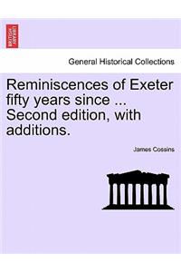 Reminiscences of Exeter Fifty Years Since ... Second Edition, with Additions.