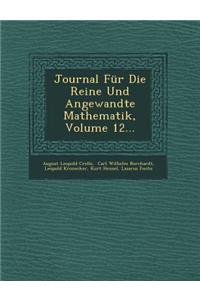 Journal Fur Die Reine Und Angewandte Mathematik, Volume 12...