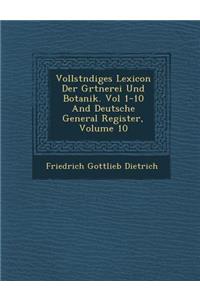 Vollst Ndiges Lexicon Der G Rtnerei Und Botanik. Vol 1-10 and Deutsche General Register, Volume 10