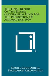 The Final Report of the Daniel Guggenheim Fund for the Promotion of Aeronautics 1929