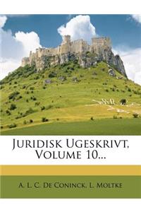 Juridisk Ugeskrivt, Volume 10...