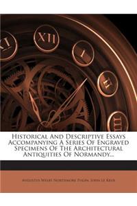 Historical and Descriptive Essays Accompanying a Series of Engraved Specimens of the Architectural Antiquities of Normandy...