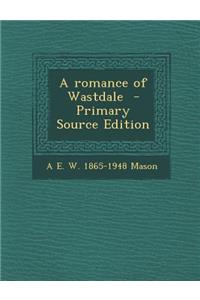 A Romance of Wastdale - Primary Source Edition