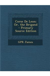 Corse de Leon; Or, the Brigand