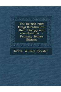 British Rust Fungi (Uredinales), Their Biology and Classification