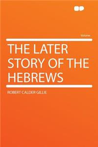 The Later Story of the Hebrews