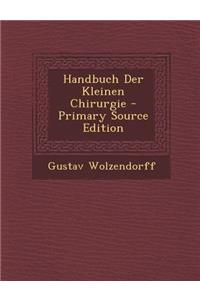 Handbuch Der Kleinen Chirurgie - Primary Source Edition