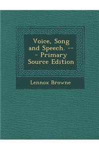 Voice, Song and Speech. -- - Primary Source Edition