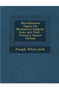 Miscellaneous Papers on Mechanical Subjects