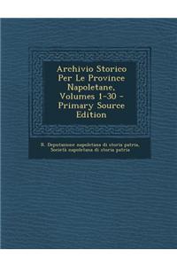 Archivio Storico Per Le Province Napoletane, Volumes 1-30 - Primary Source Edition