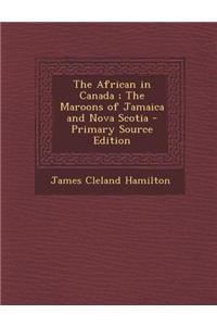 The African in Canada; The Maroons of Jamaica and Nova Scotia