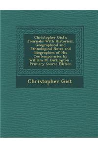 Christopher Gist's Journals: With Historical, Geographical and Ethnological Notes and Biographies of His Contemporaries by William M. Darlington -