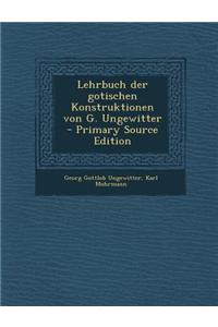 Lehrbuch Der Gotischen Konstruktionen Von G. Ungewitter