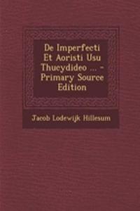 de Imperfecti Et Aoristi Usu Thucydideo ... - Primary Source Edition