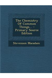 The Chemistry of Common Things...