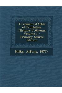 Li Romanz D'Athis Et Prophilias. L'Estoire D'Athenes Volume 1 - Primary Source Edition