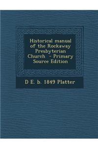 Historical Manual of the Rockaway Presbyterian Church - Primary Source Edition