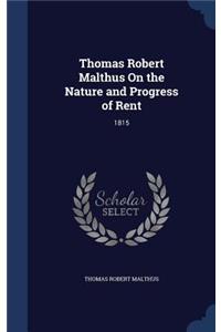 Thomas Robert Malthus On the Nature and Progress of Rent