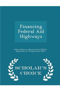 Financing Federal Aid Highways - Scholar's Choice Edition