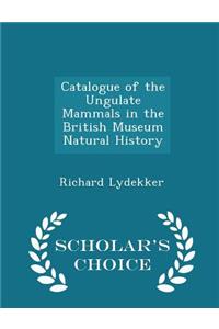 Catalogue of the Ungulate Mammals in the British Museum Natural History - Scholar's Choice Edition