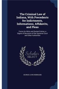 The Criminal Law of Indiana, with Precedents for Indictments, Informations, Affidavits, and Pleas