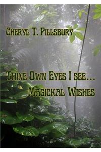 Thine Own Eyes I See... Magickal Wishes