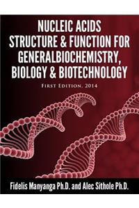 Nucleic Acids, Structure and Function for General Biochemistry, Biology and Biotechnology.