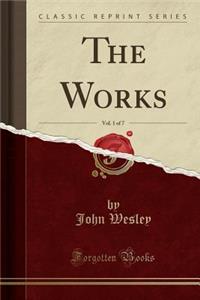 The Works, Vol. 1 of 7 (Classic Reprint)