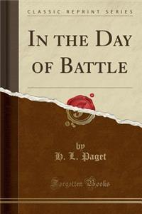 In the Day of Battle (Classic Reprint)