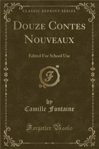 Douze Contes Nouveaux: Edited for School Use (Classic Reprint)