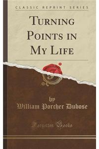 Turning Points in My Life (Classic Reprint)