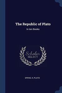 THE REPUBLIC OF PLATO: IN TEN BOOKS