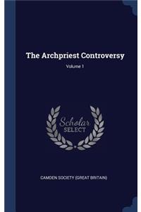 The Archpriest Controversy; Volume 1